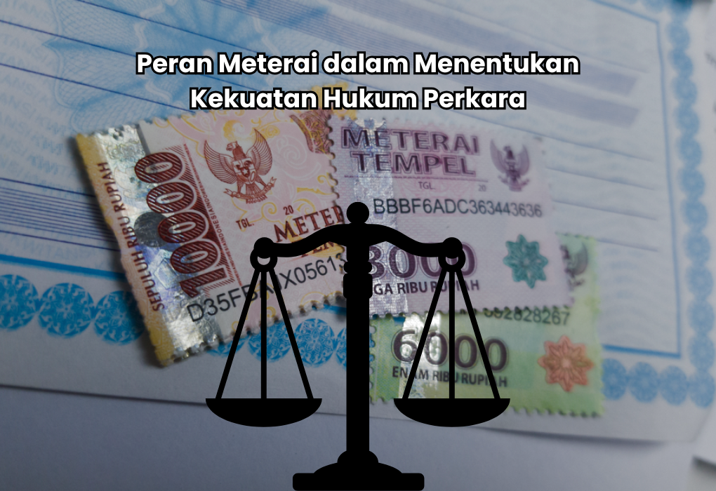 Peran Meterai dalam Menentukan Kekuatan Hukum Dokumen pada Perkara Perdata di Indonesia