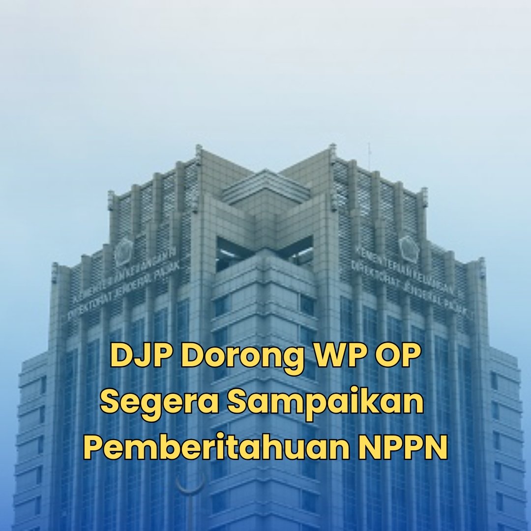 DJP Dorong WP Orang Pribadi Segera Sampaikan Pemberitahuan NPPN